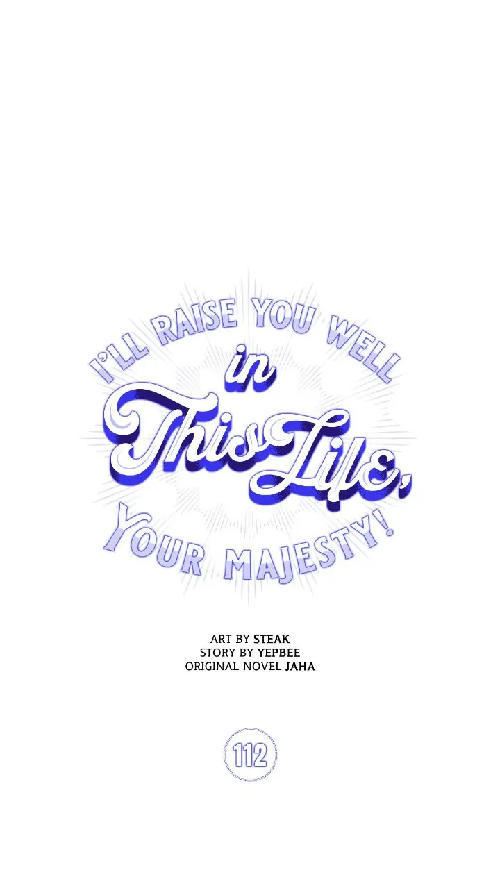I’ll Raise You Well in This Life, Your Majesty! Chapter 112 176 1