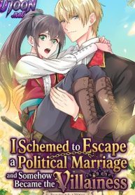 I Schemed to Escape a Political Marriage and Somehow Became the Villainess