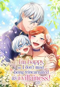 I’m So Happy, I Don’t Mind Being Reborn as a Villainess!