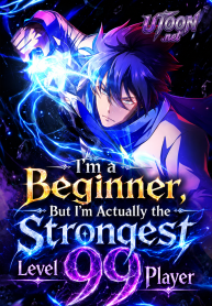 I’m a Beginner, But I’m Actually the Strongest Level 99 Player